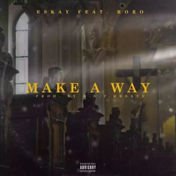 Eskay - Make A Way Ft. Roro.